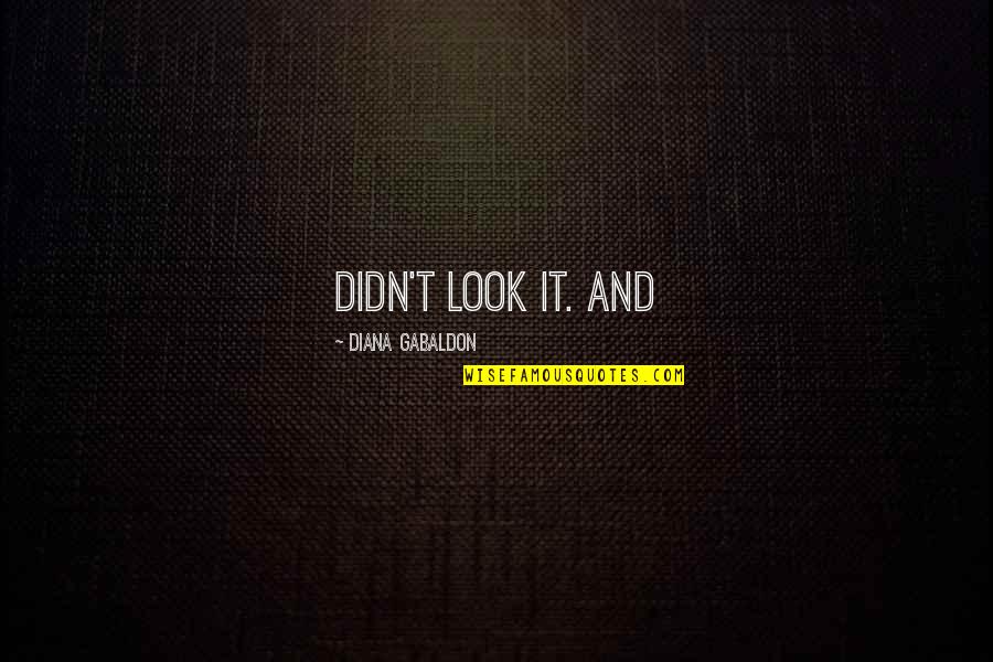 Khandala Hill Quotes By Diana Gabaldon: didn't look it. And Khandala Hill Quotes By Diana Gabaldon: didn't look it. And