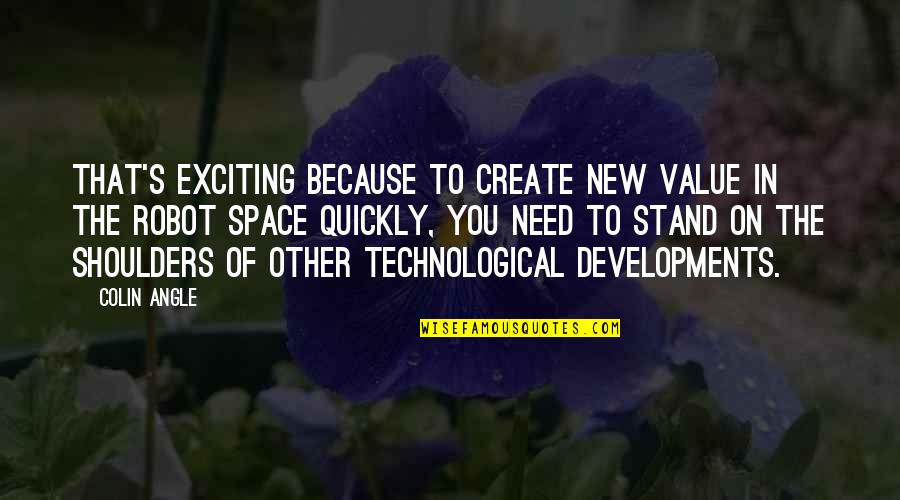 Khandani Akad Quotes By Colin Angle: That's exciting because to create new value in