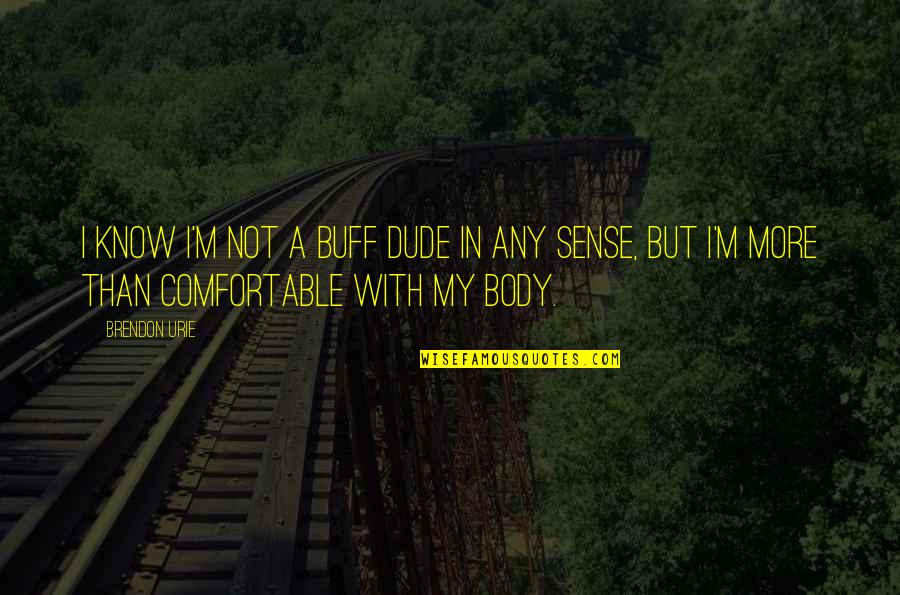 Khandekar Anderson Quotes By Brendon Urie: I know I'm not a buff dude in