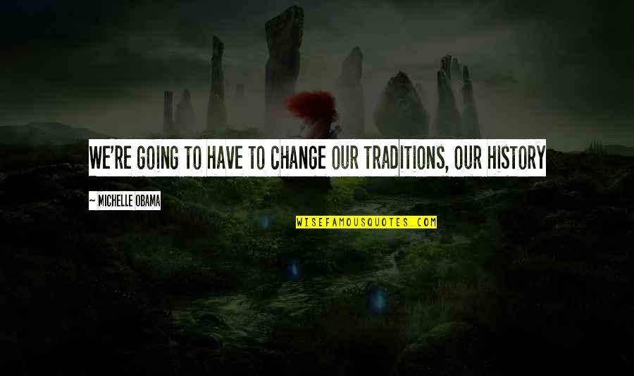 Khandekar Anderson Quotes By Michelle Obama: We're going to have to change our traditions, Khandekar Anderson Quotes By Michelle Obama: We're going to have to change our traditions,