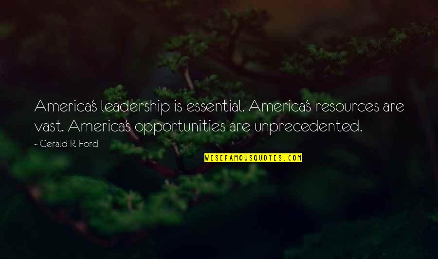 Khandekar Memphis Quotes By Gerald R. Ford: America's leadership is essential. America's resources are vast. Khandekar Memphis Quotes By Gerald R. Ford: America's leadership is essential. America's resources are vast.