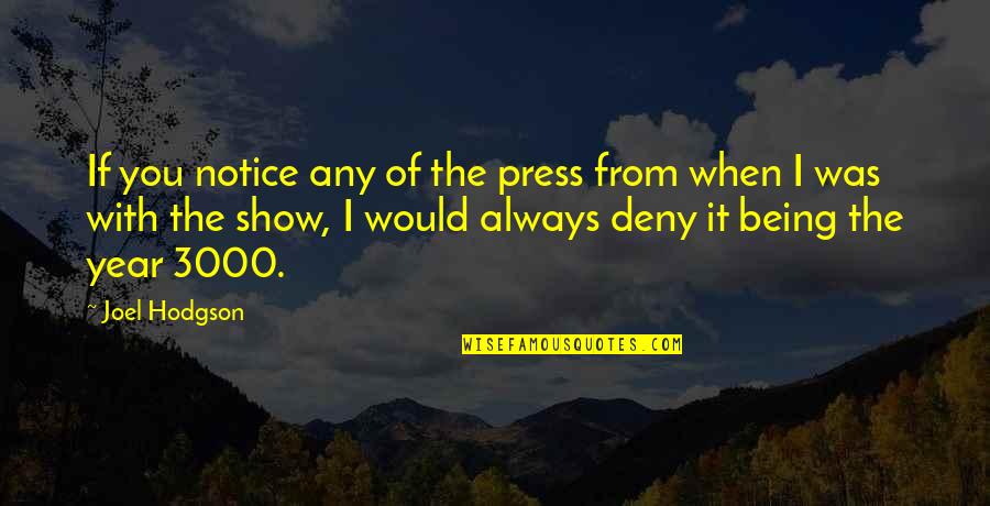 Khandekar V S Quotes By Joel Hodgson: If you notice any of the press from Khandekar V S Quotes By Joel Hodgson: If you notice any of the press from