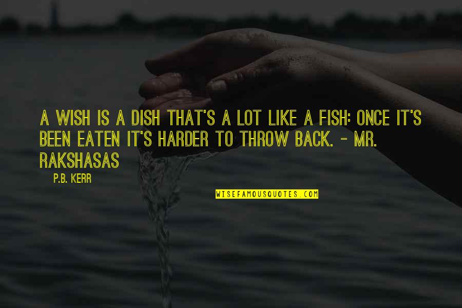 Khandekar V S Quotes By P.B. Kerr: A wish is a dish that's a lot