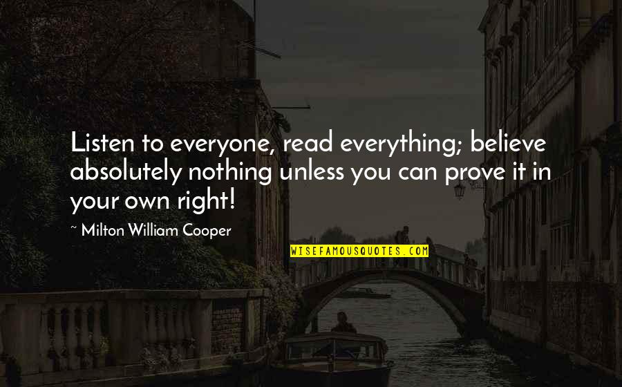 Khandelwal And Jain Quotes By Milton William Cooper: Listen to everyone, read everything; believe absolutely nothing