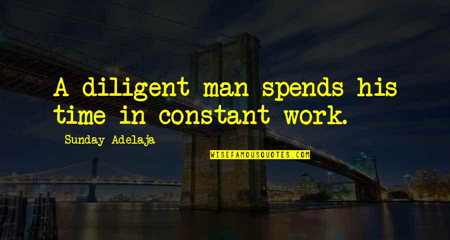 Khandelwal And Jain Quotes By Sunday Adelaja: A diligent man spends his time in constant