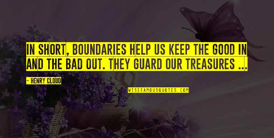 Khandhas Quotes By Henry Cloud: In short, boundaries help us keep the good