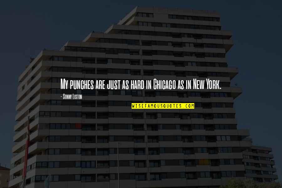 Khandokar Quotes By Sonny Liston: My punches are just as hard in Chicago Khandokar Quotes By Sonny Liston: My punches are just as hard in Chicago