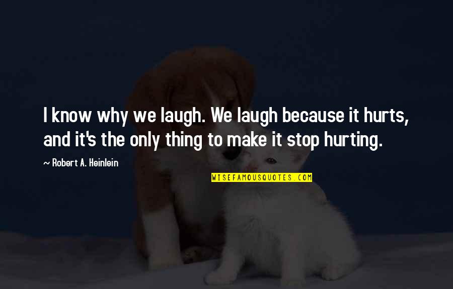 Khaneshia Quotes By Robert A. Heinlein: I know why we laugh. We laugh because