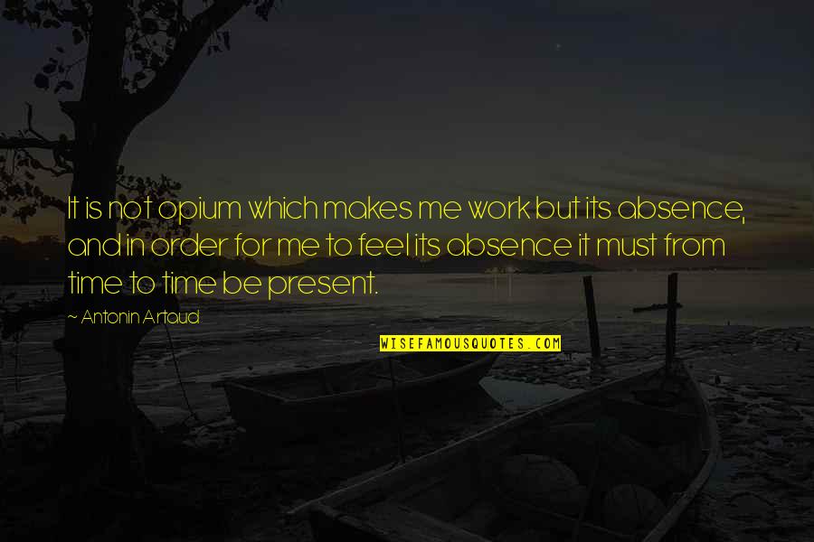 Khanfar Mohamed Quotes By Antonin Artaud: It is not opium which makes me work