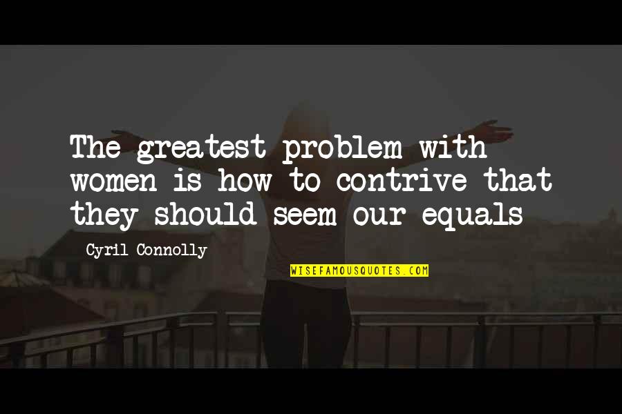 Khang Hy Quotes By Cyril Connolly: The greatest problem with women is how to Khang Hy Quotes By Cyril Connolly: The greatest problem with women is how to