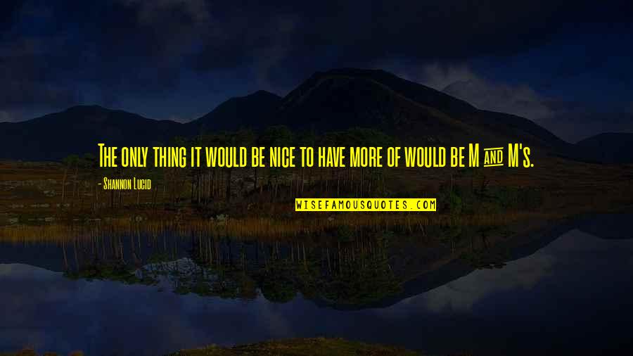 Khang Hy Quotes By Shannon Lucid: The only thing it would be nice to