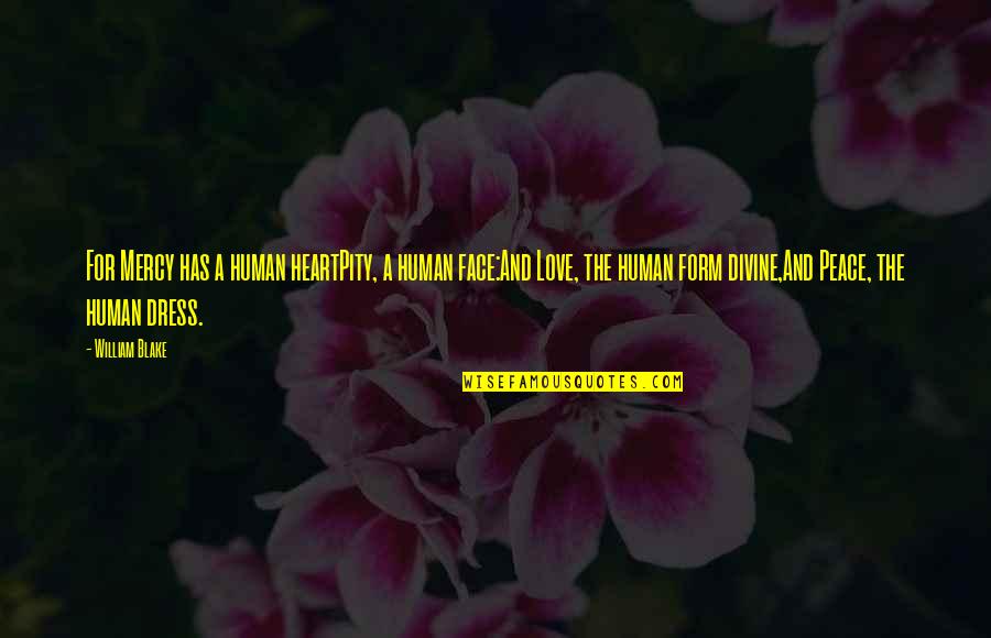 Khang Hy Quotes By William Blake: For Mercy has a human heartPity, a human Khang Hy Quotes By William Blake: For Mercy has a human heartPity, a human