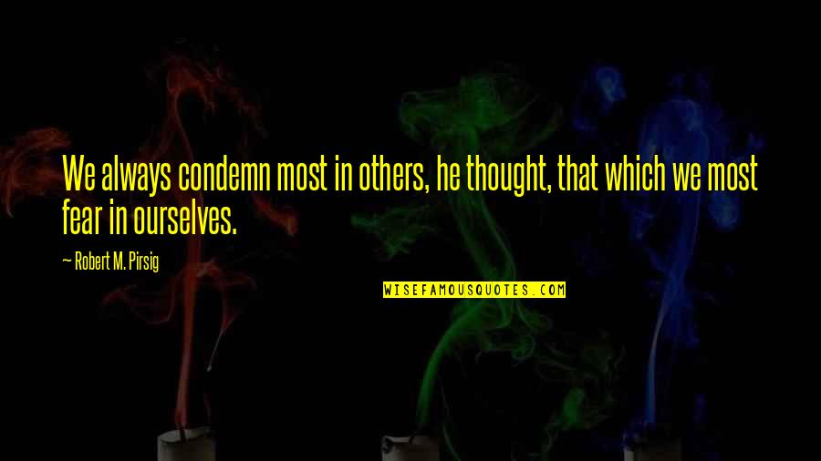Khangai Khotkhon Quotes By Robert M. Pirsig: We always condemn most in others, he thought,