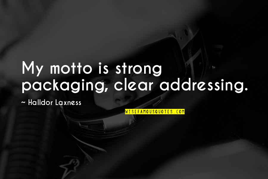 Khani Episode Quotes By Halldor Laxness: My motto is strong packaging, clear addressing.