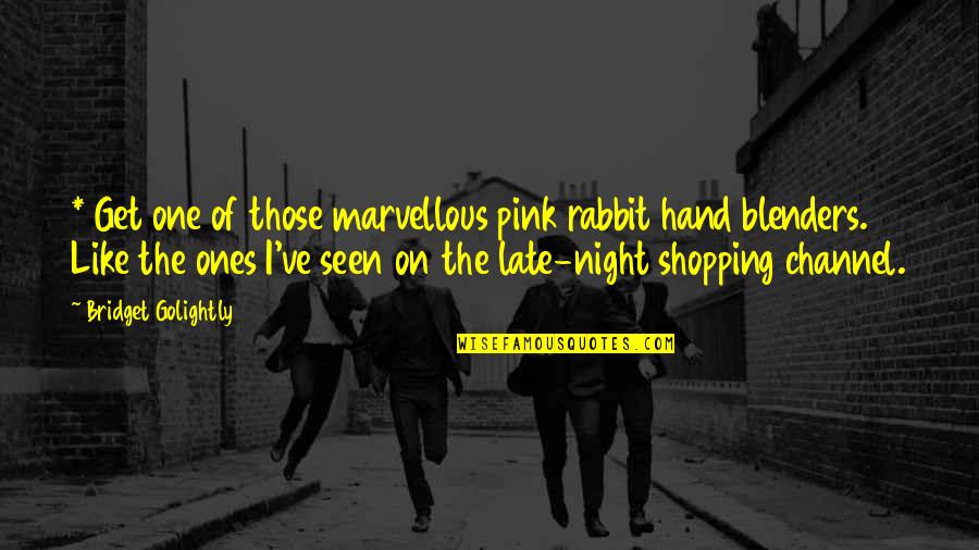 Khani Ost Quotes By Bridget Golightly: * Get one of those marvellous pink rabbit