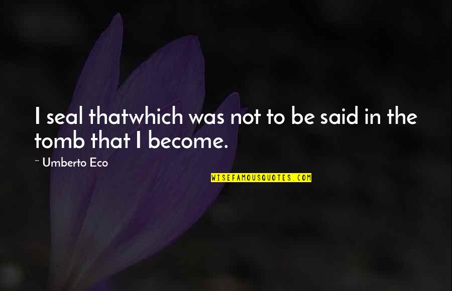 Khanova Kola Quotes By Umberto Eco: I seal thatwhich was not to be said