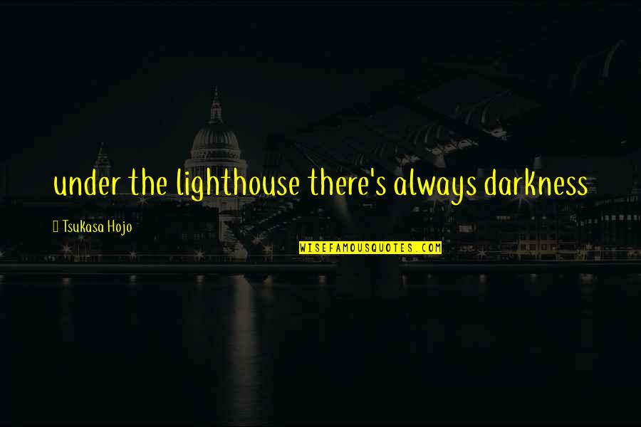 Khanovich Quotes By Tsukasa Hojo: under the lighthouse there's always darkness Khanovich Quotes By Tsukasa Hojo: under the lighthouse there's always darkness