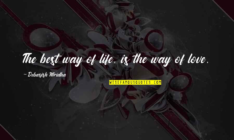 Khansat Quotes By Debasish Mridha: The best way of life, is the way