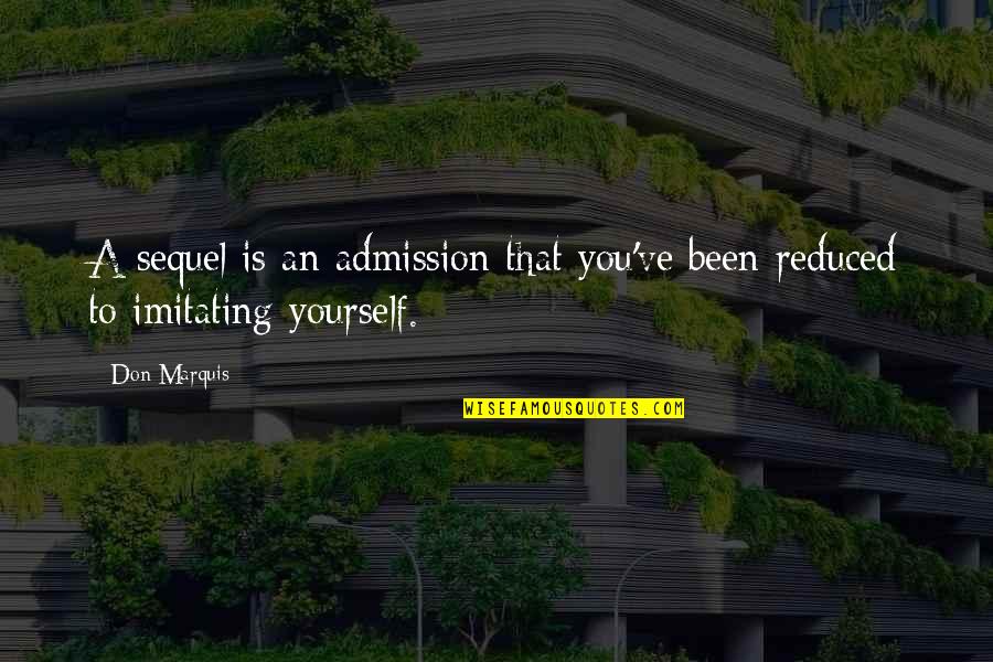 Khanum Quotes By Don Marquis: A sequel is an admission that you've been