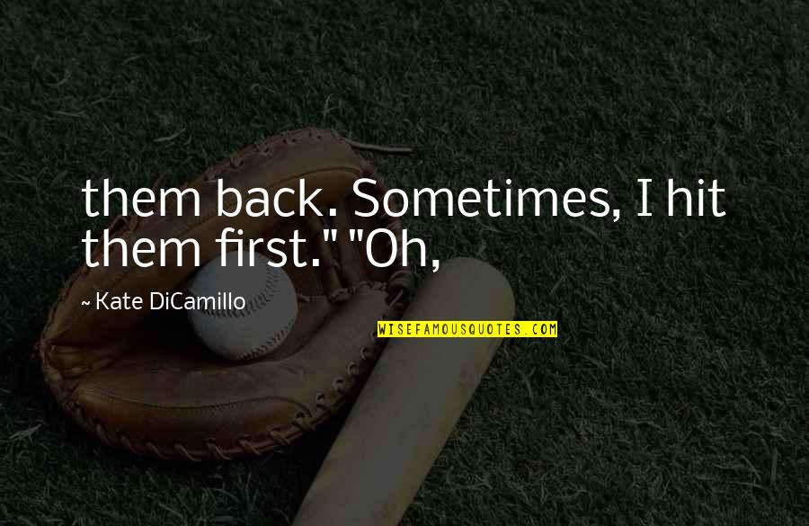 Khanyolwethu Quotes By Kate DiCamillo: them back. Sometimes, I hit them first." "Oh, Khanyolwethu Quotes By Kate DiCamillo: them back. Sometimes, I hit them first." "Oh,