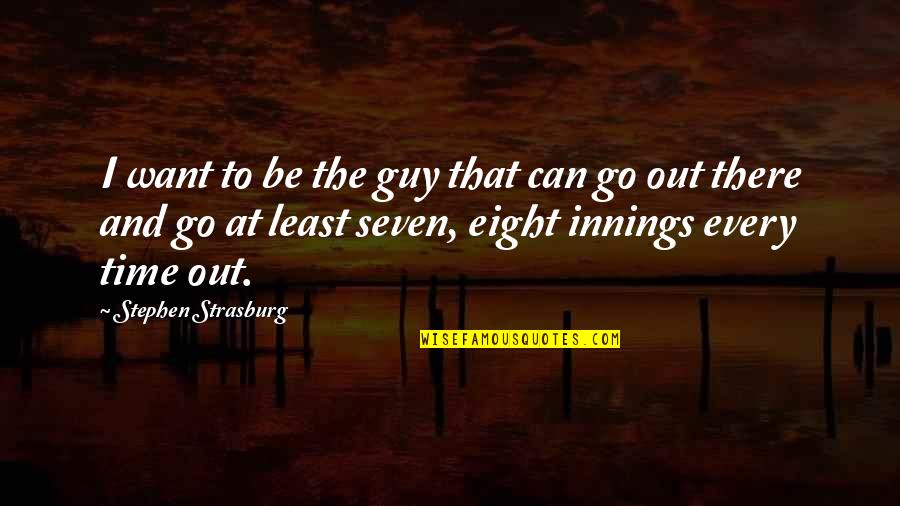 Khanyolwethu Quotes By Stephen Strasburg: I want to be the guy that can Khanyolwethu Quotes By Stephen Strasburg: I want to be the guy that can