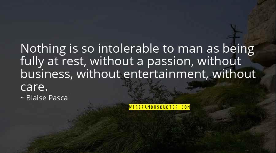 Khao Piyo Quotes By Blaise Pascal: Nothing is so intolerable to man as being