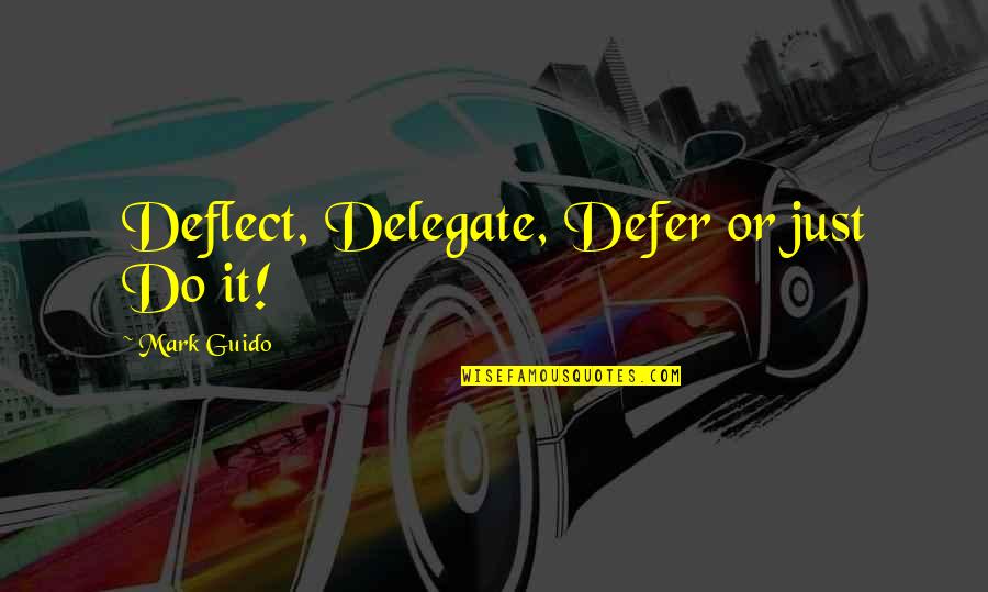 Khao San Road Quotes By Mark Guido: Deflect, Delegate, Defer or just Do it!
