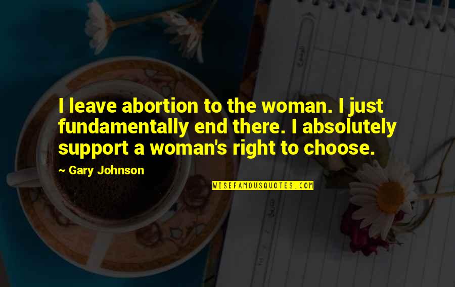 Khaosod Quotes By Gary Johnson: I leave abortion to the woman. I just Khaosod Quotes By Gary Johnson: I leave abortion to the woman. I just