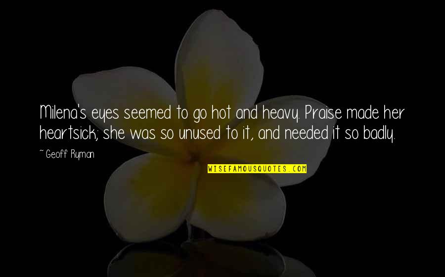 Khaosod Quotes By Geoff Ryman: Milena's eyes seemed to go hot and heavy. Khaosod Quotes By Geoff Ryman: Milena's eyes seemed to go hot and heavy.
