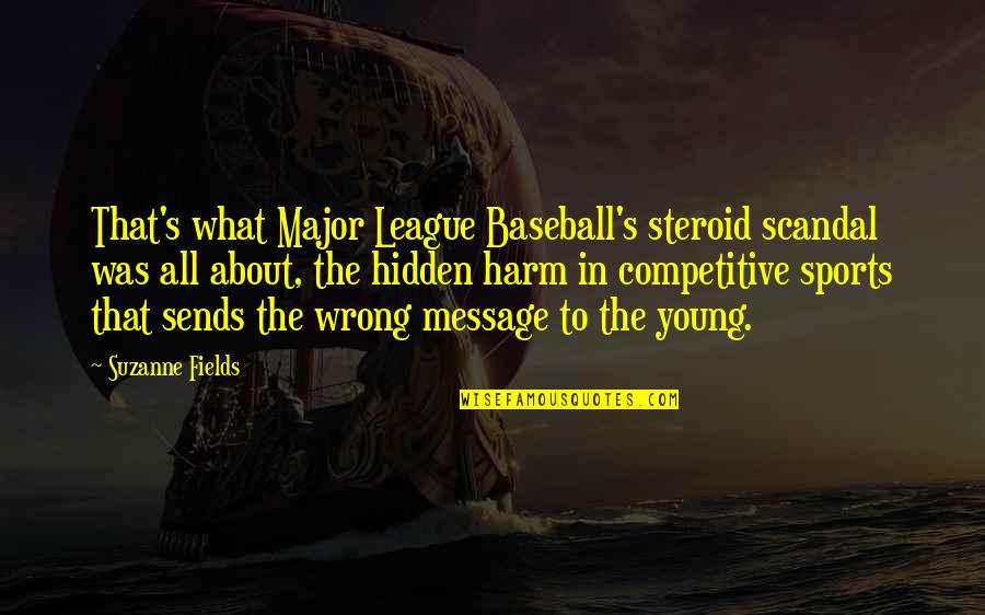 Khaoula Booklover Quotes By Suzanne Fields: That's what Major League Baseball's steroid scandal was Khaoula Booklover Quotes By Suzanne Fields: That's what Major League Baseball's steroid scandal was