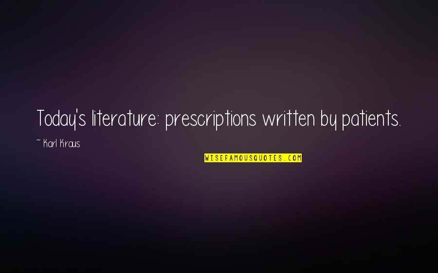 Khap Panchayat Quotes By Karl Kraus: Today's literature: prescriptions written by patients.
