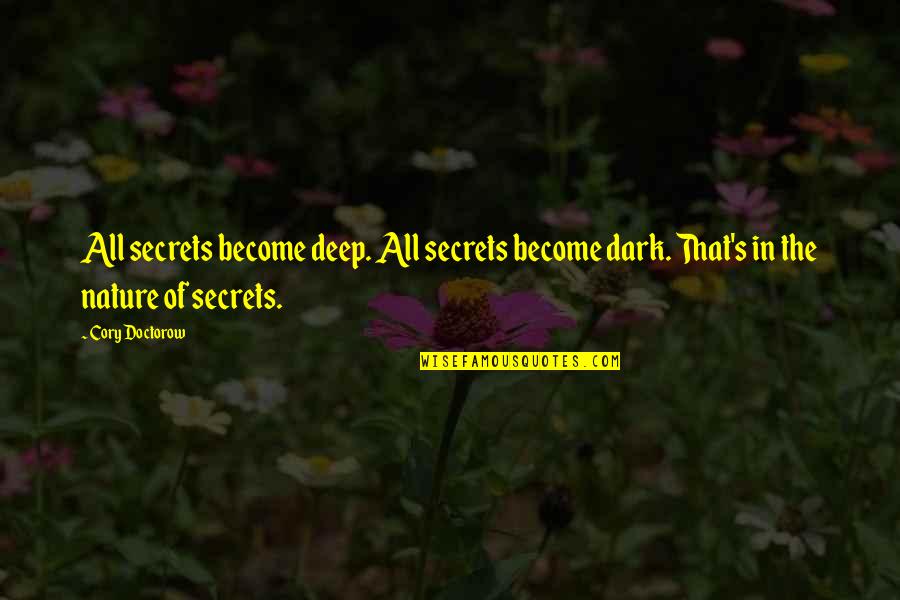 Kharazmi High School Quotes By Cory Doctorow: All secrets become deep. All secrets become dark.