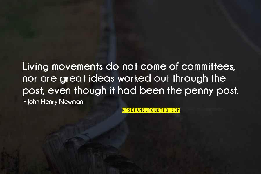 Kharboucha Quotes By John Henry Newman: Living movements do not come of committees, nor