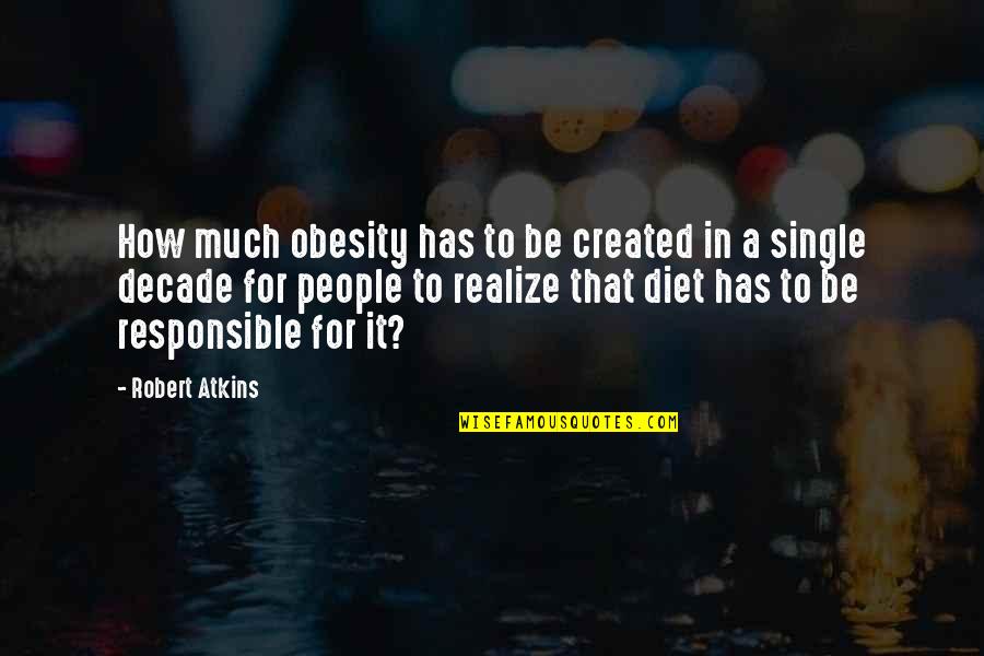 Kharijites Quotes By Robert Atkins: How much obesity has to be created in