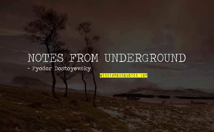 Kharis Quotes By Fyodor Dostoyevsky: NOTES FROM UNDERGROUND Kharis Quotes By Fyodor Dostoyevsky: NOTES FROM UNDERGROUND