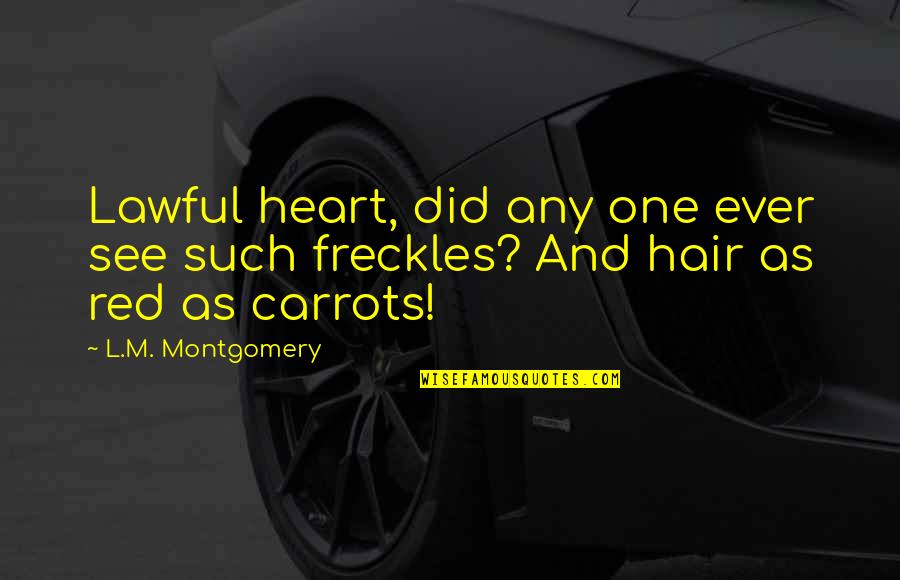 Kharis Quotes By L.M. Montgomery: Lawful heart, did any one ever see such