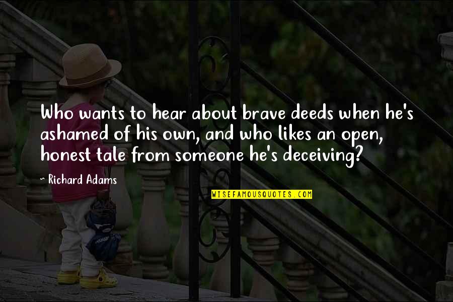 Kharis The Mummy Quotes By Richard Adams: Who wants to hear about brave deeds when Kharis The Mummy Quotes By Richard Adams: Who wants to hear about brave deeds when