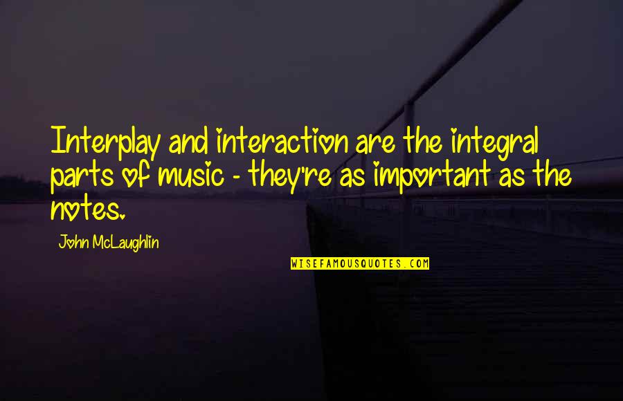 Kharisma P Lanang Quotes By John McLaughlin: Interplay and interaction are the integral parts of
