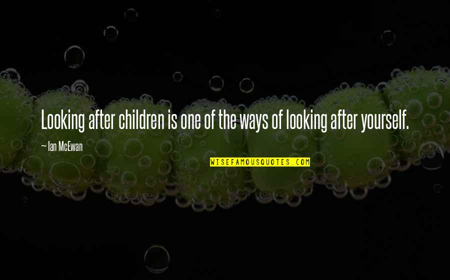 Kharisma Quotes By Ian McEwan: Looking after children is one of the ways