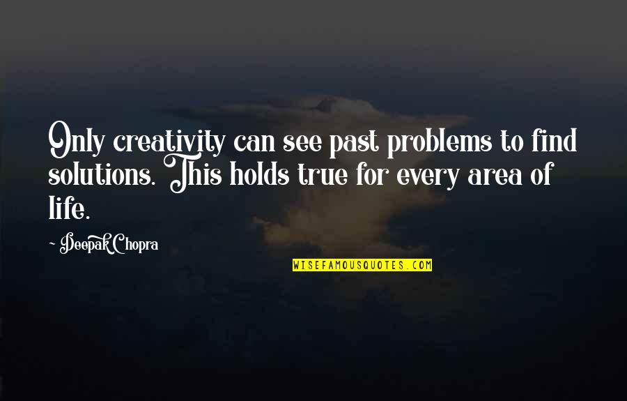 Kharkiv Weather Quotes By Deepak Chopra: Only creativity can see past problems to find