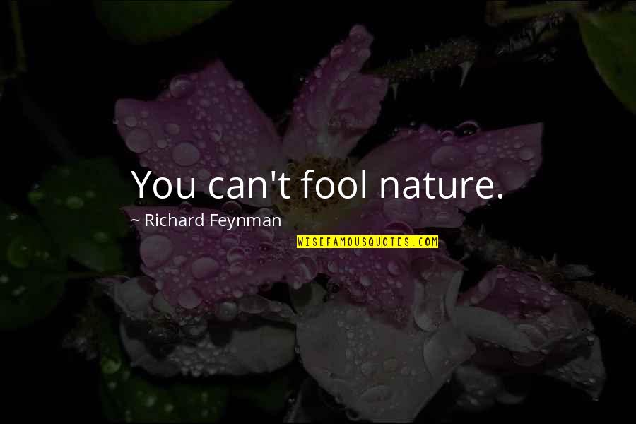 Kharkov Quotes By Richard Feynman: You can't fool nature.