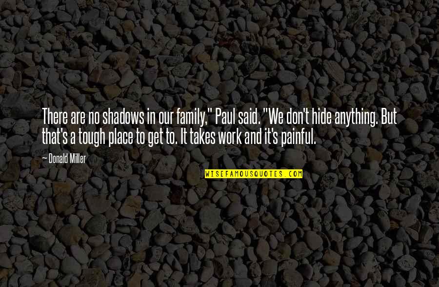 Kharku Quotes By Donald Miller: There are no shadows in our family," Paul Kharku Quotes By Donald Miller: There are no shadows in our family," Paul