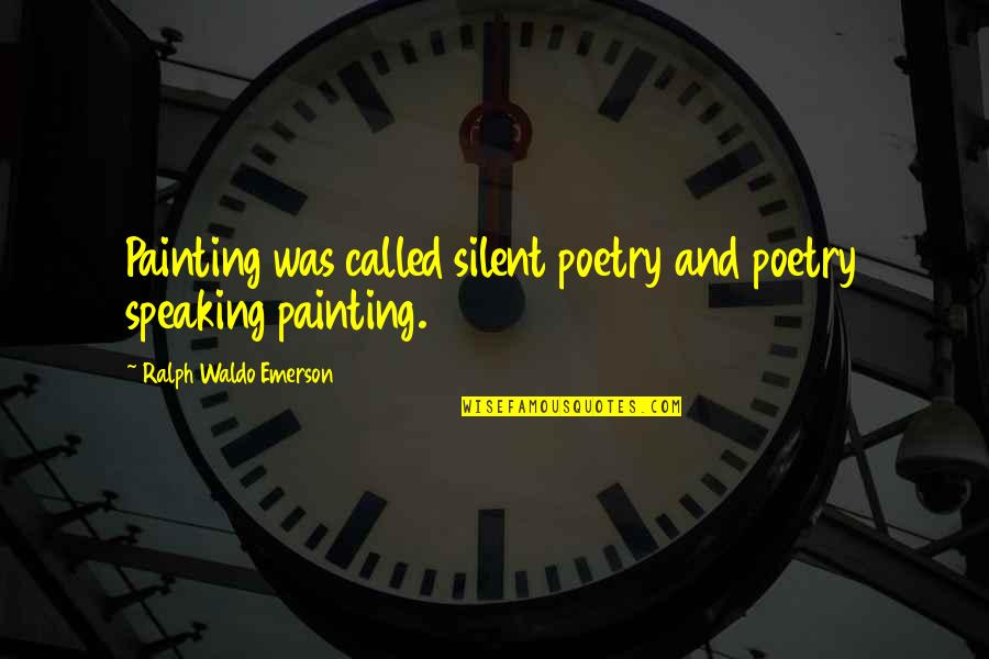 Kharrat Md Quotes By Ralph Waldo Emerson: Painting was called silent poetry and poetry speaking Kharrat Md Quotes By Ralph Waldo Emerson: Painting was called silent poetry and poetry speaking