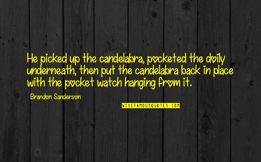 Kharroubi Jewelry Quotes By Brandon Sanderson: He picked up the candelabra, pocketed the doily