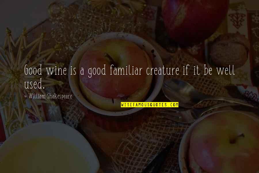 Kharroubi Youssef Quotes By William Shakespeare: Good wine is a good familiar creature if
