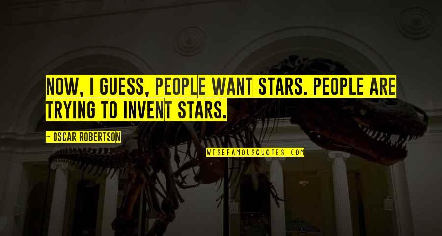 Khartoum Quotes By Oscar Robertson: Now, I guess, people want stars. People are