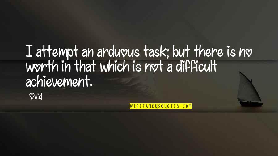 Khasawneh 2014 Quotes By Ovid: I attempt an arduous task; but there is Khasawneh 2014 Quotes By Ovid: I attempt an arduous task; but there is