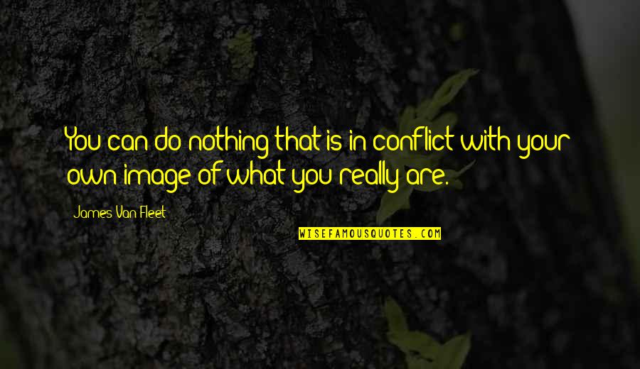 Khashayar Hematpour Quotes By James Van Fleet: You can do nothing that is in conflict