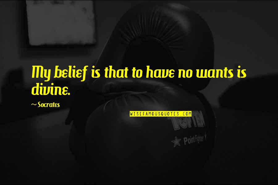 Khashayar Law Quotes By Socrates: My belief is that to have no wants
