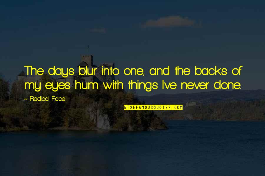 Khashayar Shakiba Quotes By Radical Face: The days blur into one, and the backs
